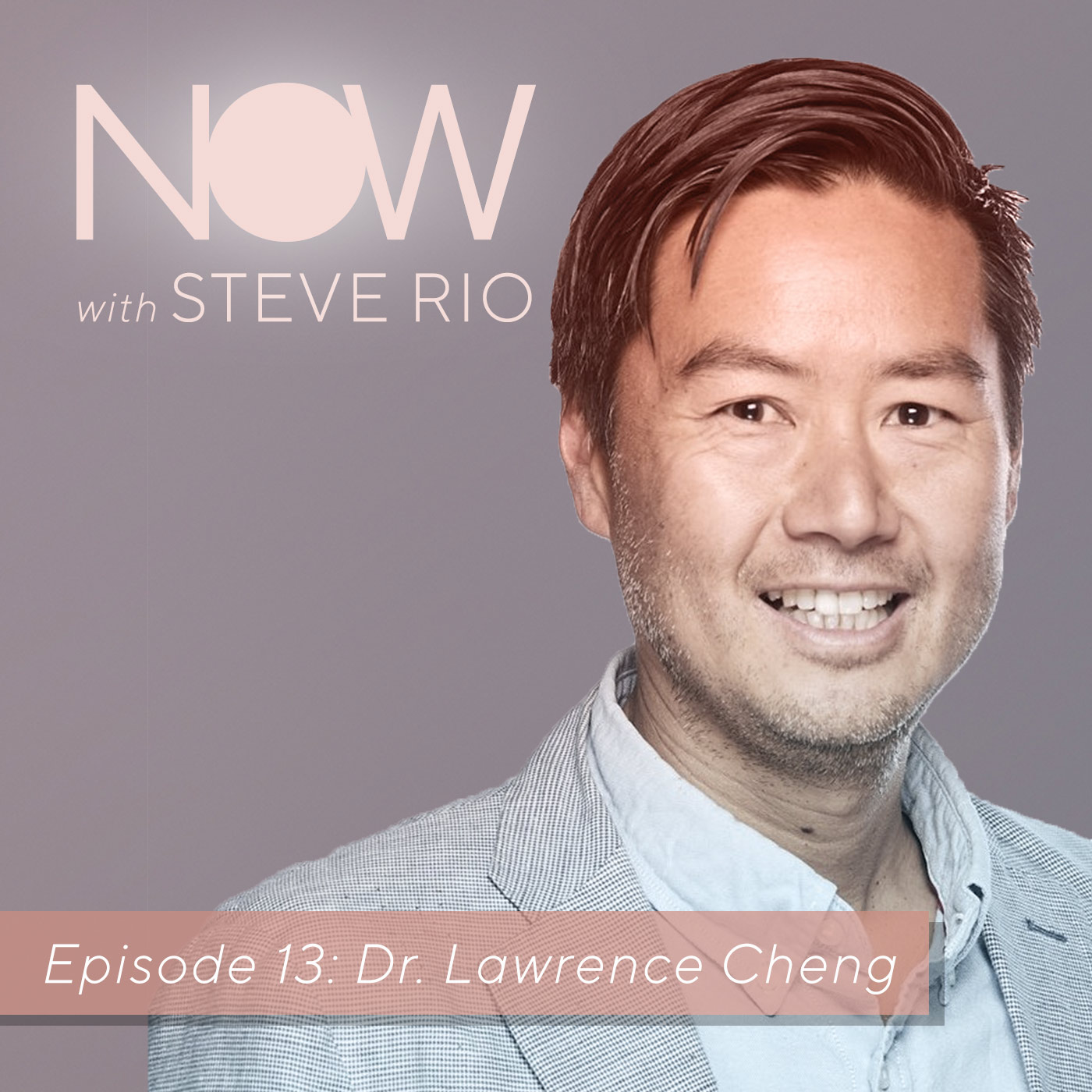 Dr Lawrence Cheng on NOW with Steve Rio Podcast